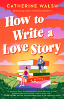 How to Write a Love Story: A Novel B0FDQ9LFZD Book Cover