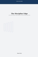 The Discipline Edge: How to Build Consistency, Protect Standards and Follow Through Without Drama (Clear Action Series) B0GVKJPBXP Book Cover
