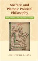 Socratic and Platonic Political Philosophy: Practicing a Politics of Reading 1107040353 Book Cover
