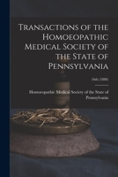 Transactions of the Homoeopathic Medical Society of the State of Pennsylvania; 16th (1880) 1015268269 Book Cover