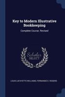 Key to Modern Illustrative Bookkeeping: Complete Course. Revised 1376592428 Book Cover