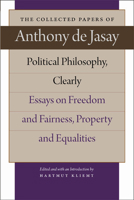 Political Philosophy, Clearly: Essays on Freedom and Fairness, Property and Equalities 0865977828 Book Cover