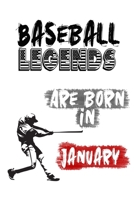 Baseball Legends Are Born In JANUARY: Funny Gift for Baseball players, Blank Lined Baseball Gifts for Baseball Lover 166077070X Book Cover