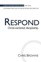 Respond: Christ-Centered Discipleship 0615992390 Book Cover