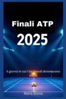 Finali ATP 2025: Il giorno in cui i tre grandi diventarono storia B0G4PQZ96W Book Cover