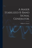 A Maser Stabilized K-band Signal Generator. 1015104665 Book Cover