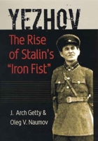 Stalin's "Iron Fist": The Times and Life of N. I. Ezhov (Portraits of Revolution series) 0300092059 Book Cover