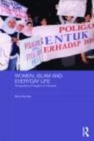 Women, Islam and Everyday Life: Renegotiating Polygamy in Indonesia 0415468027 Book Cover