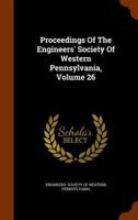 Proceedings Of The Engineers' Society Of Western Pennsylvania, Volume 26... 1274265703 Book Cover