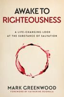 Awake to Righteousness: A Life-Changing Look at the Substance of Salvation 0648045501 Book Cover