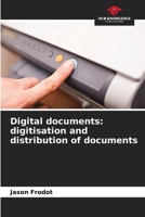 Digital documents: digitisation and distribution of documents 6206116786 Book Cover