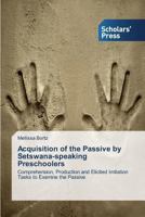 Acquisition of the Passive by Setswana-Speaking Preschoolers 3639660234 Book Cover