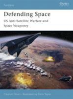 Defending Space: US Anti-Satellite Warfare and Space Weaponry (Fortress) 1846030390 Book Cover