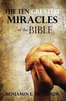 The Ten Greatest Miracles of the Bible 1478137711 Book Cover