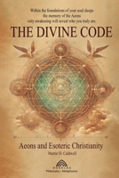 The Divine Code: Aeons and Esoteric Christianity 6599820034 Book Cover