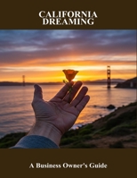 California Dreaming: A Business Owner'S Guide B0FMFYFFCX Book Cover