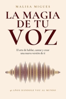 LA MAGIA DE TU VOZ: El arte de hablar, cantar y crear una nueva versión de ti (Spanish Edition) B0HB96561V Book Cover