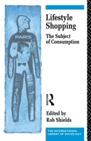 Lifestyle Shopping: The Subject of Consumption (International Library of Sociology) 0415060605 Book Cover