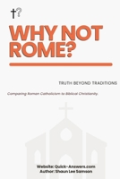 Why not Rome?: Truth beyond traditions | Comparing Roman Catholicism to biblical christianity. B0F1MKQR5X Book Cover