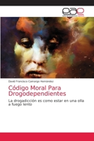 C�digo Moral Para Los Drogodependientes: La drogadicci�n es como estar en una olla a fuego lento B0924CY6F2 Book Cover