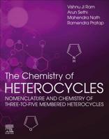 The Chemistry of Heterocycles: Nomenclature and Chemistry of Three to Five Membered Heterocycles 0081010338 Book Cover