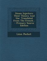Steam Injectors: Their Theory And Use. Translated From The French 1293188212 Book Cover