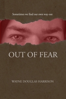 Out of Fear: Sometimes we find our own way out 1777115302 Book Cover