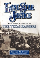 Lone Star Justice: The First Century of the Texas Rangers 0425190129 Book Cover