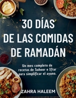 30 días de las comidas de Ramadán: Un mes completo de recetas de Suhoor e Iftar para simplificar el ayuno. (Serie de Ramadán) (Spanish Edition) B0G5ZYMKGQ Book Cover