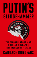 Putin's Sledgehammer: The Wagner Group and Russia’s Collapse into Mercenary Chaos 1541703065 Book Cover