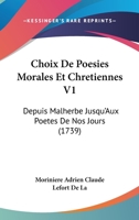 Choix De Poesies Morales Et Chretiennes V1: Depuis Malherbe Jusqu'Aux Poetes De Nos Jours (1739) 1104699451 Book Cover