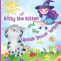 Kitty the Kitten and the Upside Down Witch: A Fun Picture Book to Learn About Opposites B09GCSV5SY Book Cover