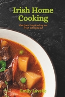 Irish Home Cooking: Recipes inspired by an Irish Childhood B0CL6KT9FY Book Cover