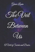 The Veil Between Us: A Veil of Secrets and Desire . B0G34P8DTD Book Cover