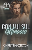 Con Lui sul Ghiaccio: Un romance gay di hockey su ghiaccio tra compagni di squadra (Desert Ice Hockey Italian) (Italian Edition) B0GN9RVVD9 Book Cover