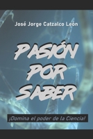 PASIÓN POR SABER: ¡DOMINA EL PODER DE LA CIENCIA! (Spanish Edition) B0CHL4DR3N Book Cover