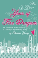 Year of Fire Dragons: An American Woman's Story of Coming of Age in Hong Kong 9881376416 Book Cover