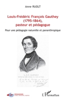 Louis-Frédéric François Gauthey (1795-1864), pasteur et pédagogue: Pour une pédagogie naturelle et pananthropique 2336291975 Book Cover