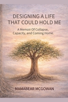 Designing A Life That Could Hold Me B0GGCC8B91 Book Cover