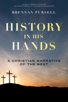 History in His Hands: A Christian Narrative of the West 0824526724 Book Cover