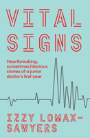 Vital Signs: Heartbreaking, sometimes hilarious stories of a junior doctor's first year 1988547903 Book Cover