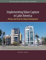 Implementing Value Capture in Latin America: Policies and Tools for Urban Development 1558442847 Book Cover
