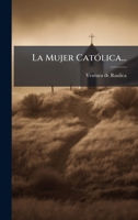La Mujer CatÃ3lica... (Spanish Edition) 1024551415 Book Cover