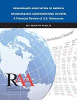 Reinsurance Underwriting Review - A Financial Review of U.S. Reinsurers: 2013 Industry Results 1500764833 Book Cover
