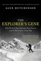The Explorer's Gene: Why We Seek Big Challenges, New Flavors, and the Blank Spots on the Map 0063269775 Book Cover