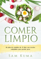 Comer Limpio: Un plan de comidas de 15 das con recetas saludables para perder peso 0645112224 Book Cover