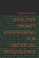 Effective Prompt Engineering for Artificial Intelligence B0BSJ6FVV8 Book Cover