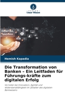Die Transformation von Banken - Ein Leitfaden für Führungs-kräfte zum digitalen Erfolg (German Edition) 6630370120 Book Cover