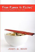 From Ramen to Riches: Building Wealth in Your 20s: Or Spending, Saving, Investing and Managing Your Money to Get Rich Slowly, but Surely 0982825102 Book Cover