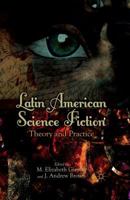 Latin American Science Fiction: Theory and Practice 1137281227 Book Cover